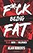 F*ck Being Fat: Solve your weight problem once and for all with math and willpower