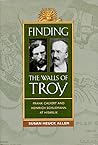 Finding the Walls of Troy: Frank Calvert and Heinrich Schliemann at Hisarlik Finding the Walls of Troy: Frank Calvert and Heinrich Schliemann at Hisarlik