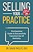 Selling Your Practice: The Essential Guide To Successfully Transition Out Of Dentistry