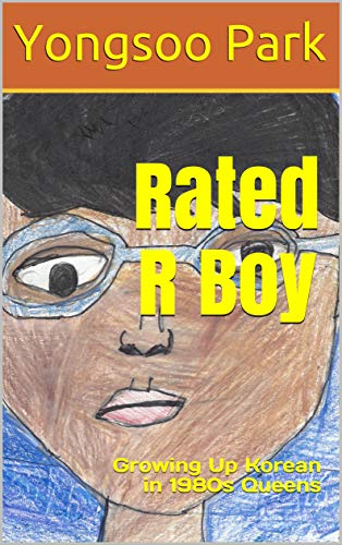 Rated R Boy : Growing Up Korean in 1980s Queens