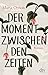 Der Moment zwischen den Zeiten