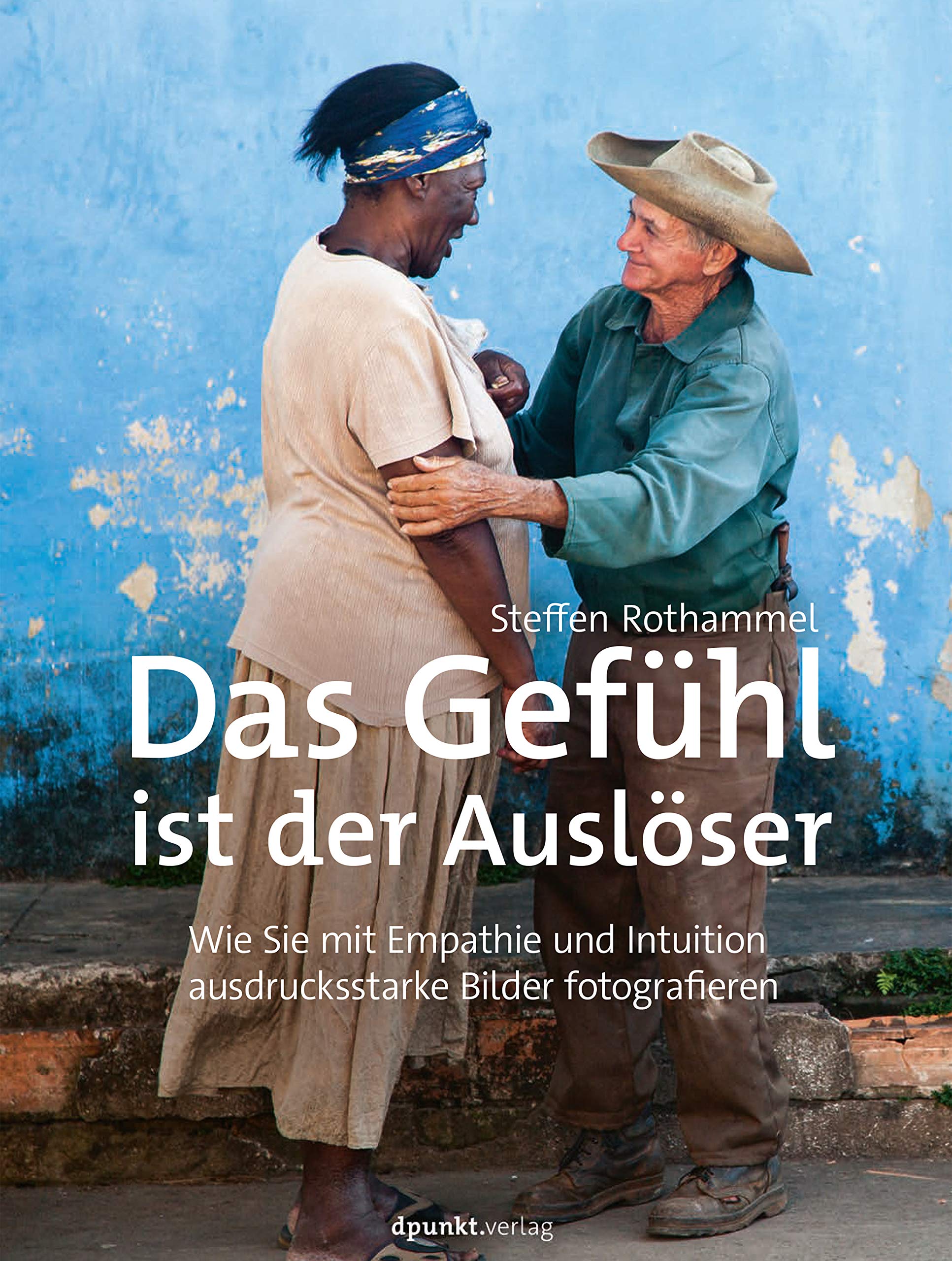 Das Gefühl ist der Auslöser: Wie Sie mit Empathie und Intuition ausdrucksstarke Bilder fotografieren (Kindle Edition)