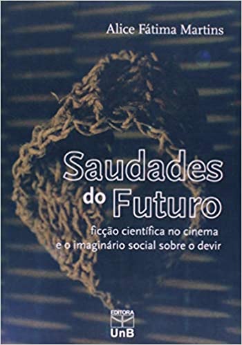 Saudades do Futuro: Ficção Científica no Cinema e o Imaginário Social Sobre o Devir