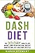 Dash Diet: The 30 Day Guide to Lose Weight, Lower Blood Pressure, Prevent Diabetes, and Live a Healthier Lifestyle