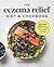 Eczema Relief Diet & Cookbook: Short-Term Meal Plans to Identify Triggers and Soothe Flare-Ups