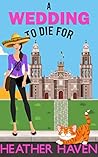 A Wedding to Die for by Heather Haven A Wedding to Die for by Heather Haven