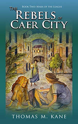 The Rebels of Caer City (Mara of the League, #2)