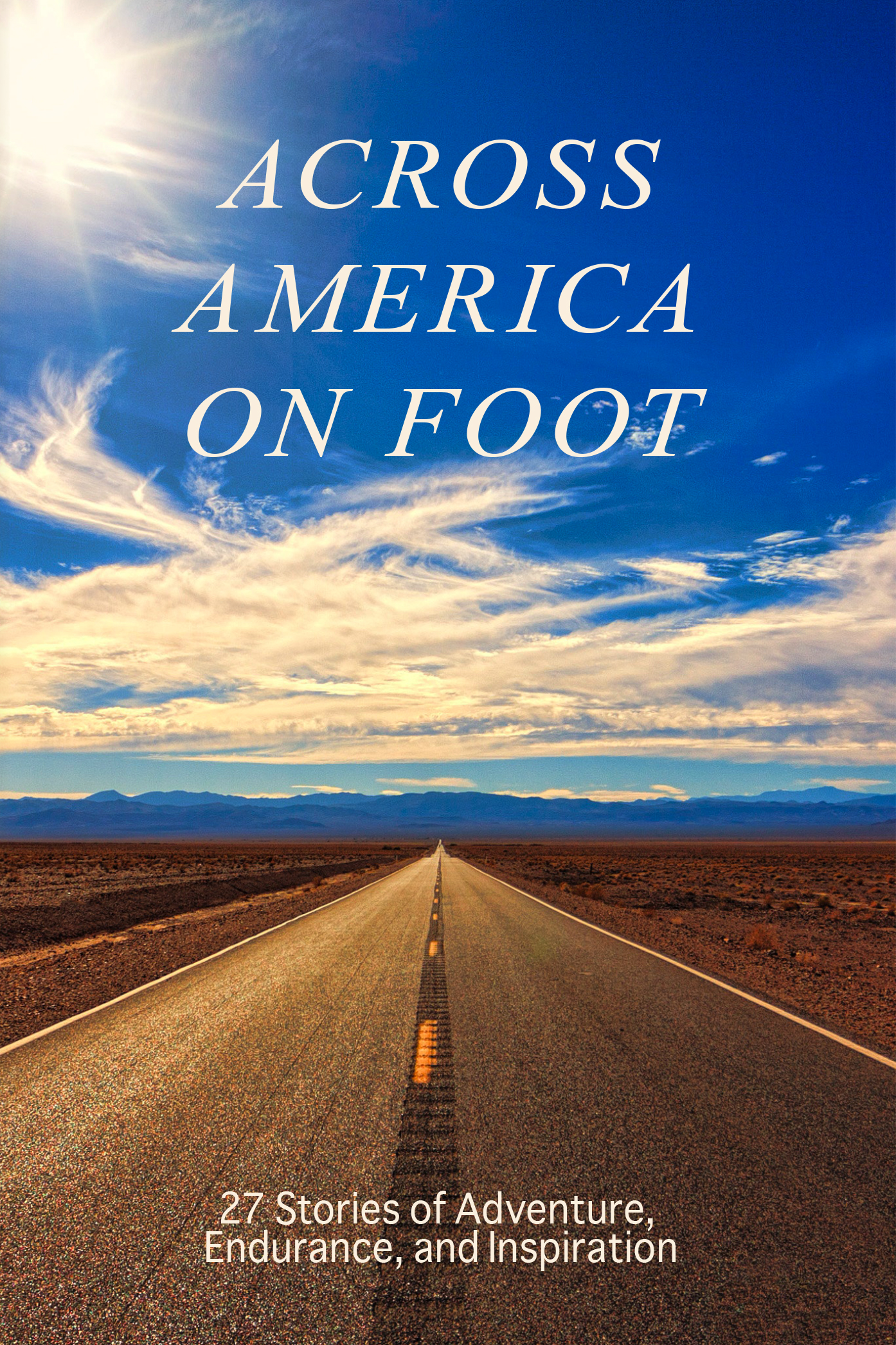 Across America on Foot: 27 stories of Adventure, Endurance, and Inspiration