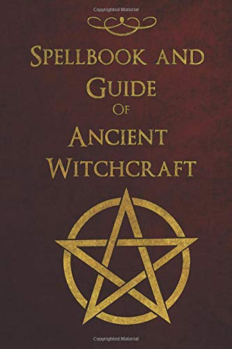 Spellbook and Guide of Ancient Witchcraft: Spells, Charms, Potions and Enchantments for Wiccans (Paperback)
