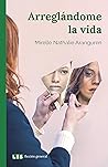 Arreglándome la vida (Ficción general nº 4) by Mirelle Nathalie Aranguren