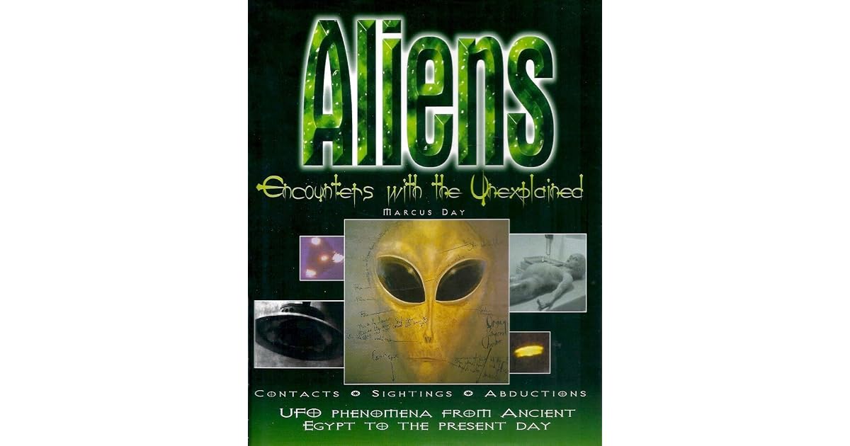 Aliens: Encounters with the Unexplained by Marcus Day
