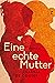 Eine echte Mutter: Roman (German Edition)