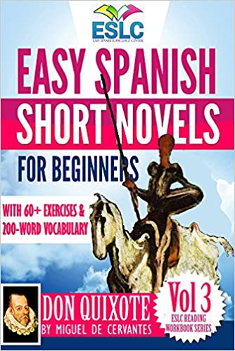 Don Quixote: Easy Spanish Short Novels for Beginners With 60+ Exercises & 200-Word Vocabulary (ESLC Reading Workbook Series 3)