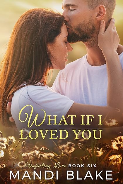 What if I Loved You (Unfailing Love, #6)