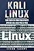 Kali Linux: Guía completa para principiantes aprende Kali Linux paso a paso (Libro En Español/Kali Linux Spanish Book Version) (Spanish Edition)
