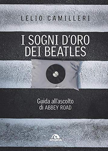 I sogni d'oro dei Beatles: Guida all’ascolto di ABBEY ROAD (Musica) (Italian Edition)