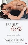 Eat, Play, Lust