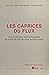 Les Caprices du flux : les ...