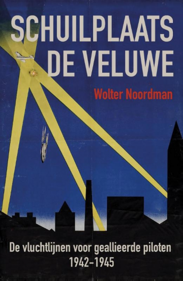 Schuilplaats de Veluwe: De vluchtlijnen voor geallieerde piloten 1942-1945 (Paperback)