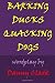 Barking Ducks Quacking Dogs by Danny Clark
