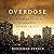 Overdose: Heartbreak and Hope in Canada's Opioid Crisis