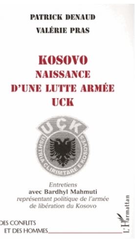 KOSOVO NAISSANCE D'UNE LUTTE ARMEE UCK: Entretiens avec Bardhyl Mahmuti représentant politique de l'armée de libération du Kosovo (Paperback)