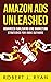 Amazon Ads Unleashed: Advanced Publishing and Marketing Strategies for Indie Authors (Self-publishing Guide)