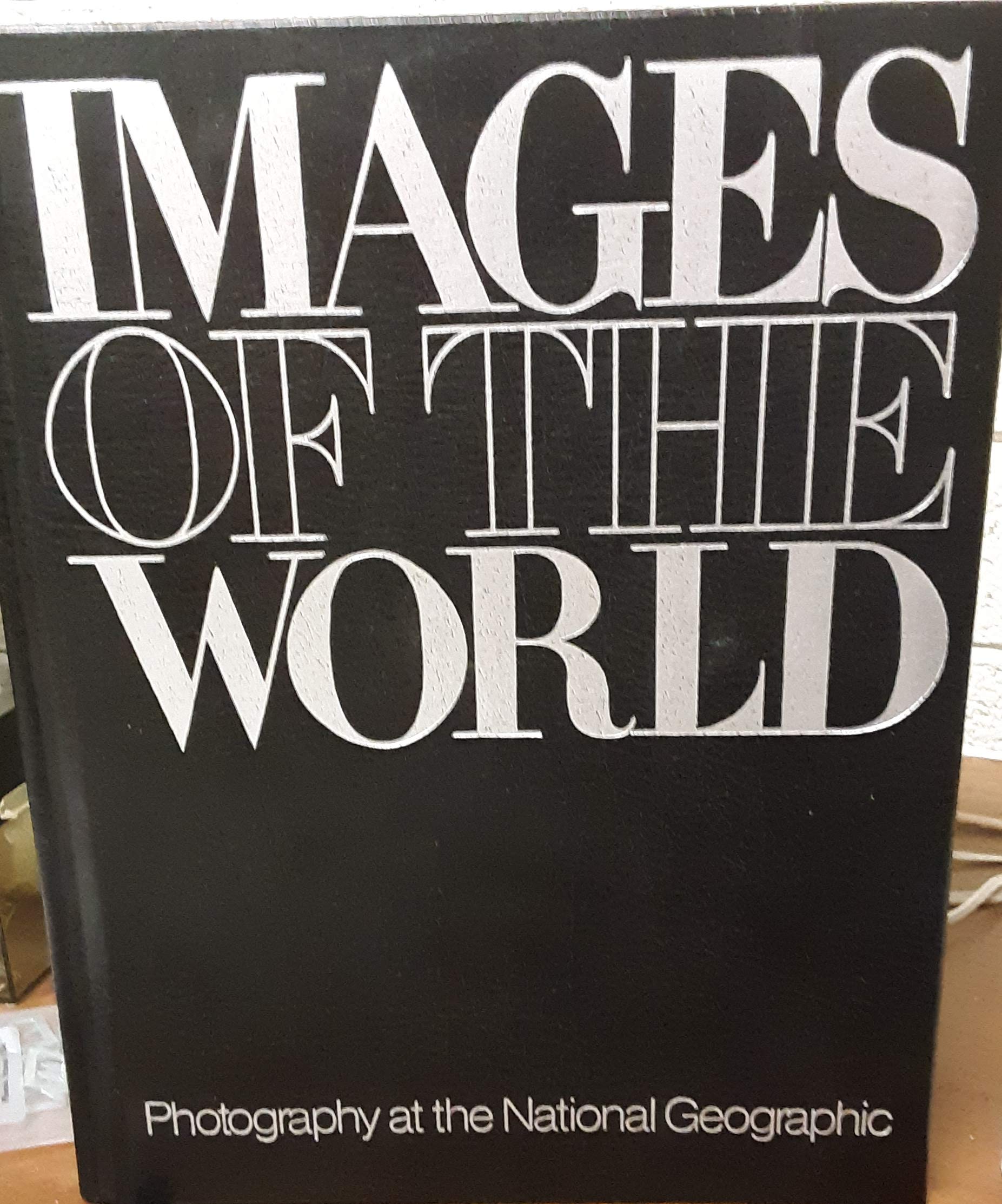 IMAGES OF THE WORLD: Photography at the National Geographic. (Hardcover)
