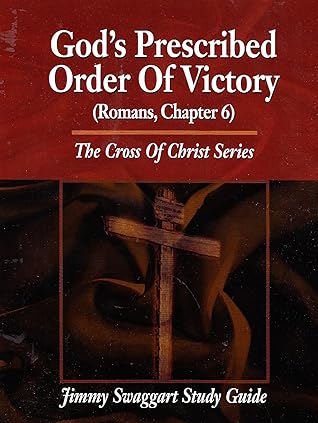 The Cross of Christ ~ God's Prescribed Order of Victory (Romans, Chapter 6) (Jimmy Swaggart Study Guide)