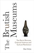 The Brutish Museums: The Benin Bronzes, Colonial Violence and Cultural Restitution