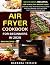Air Fryer Cookbook For Begi...