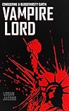 Vampire Lord: Conquering a Bloodthirsty Earth (Vampire Lord, #1)