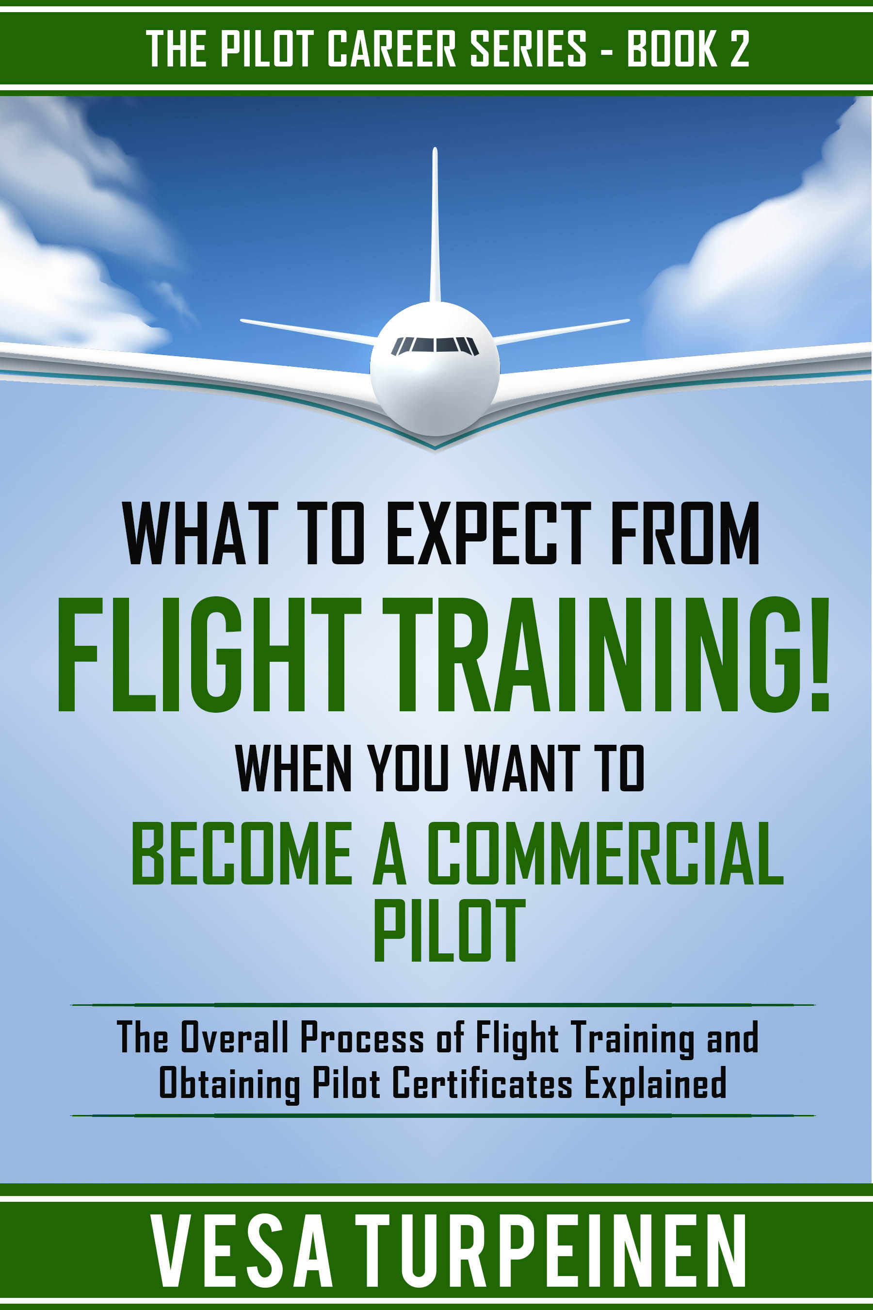 WHAT TO EXPECT FROM FLIGHT TRAINING WHEN YOU WANT TO BECOME A COMMERCIAL PILOT (The Pilot Career Series, #2)