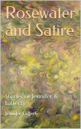 Rosewater and Satire: Stories of Jennifer K. Lafferty