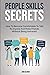 People Skills Secrets: How To Become Comfortable To Talk To Anyone And Make Friends Without Being Awkward
