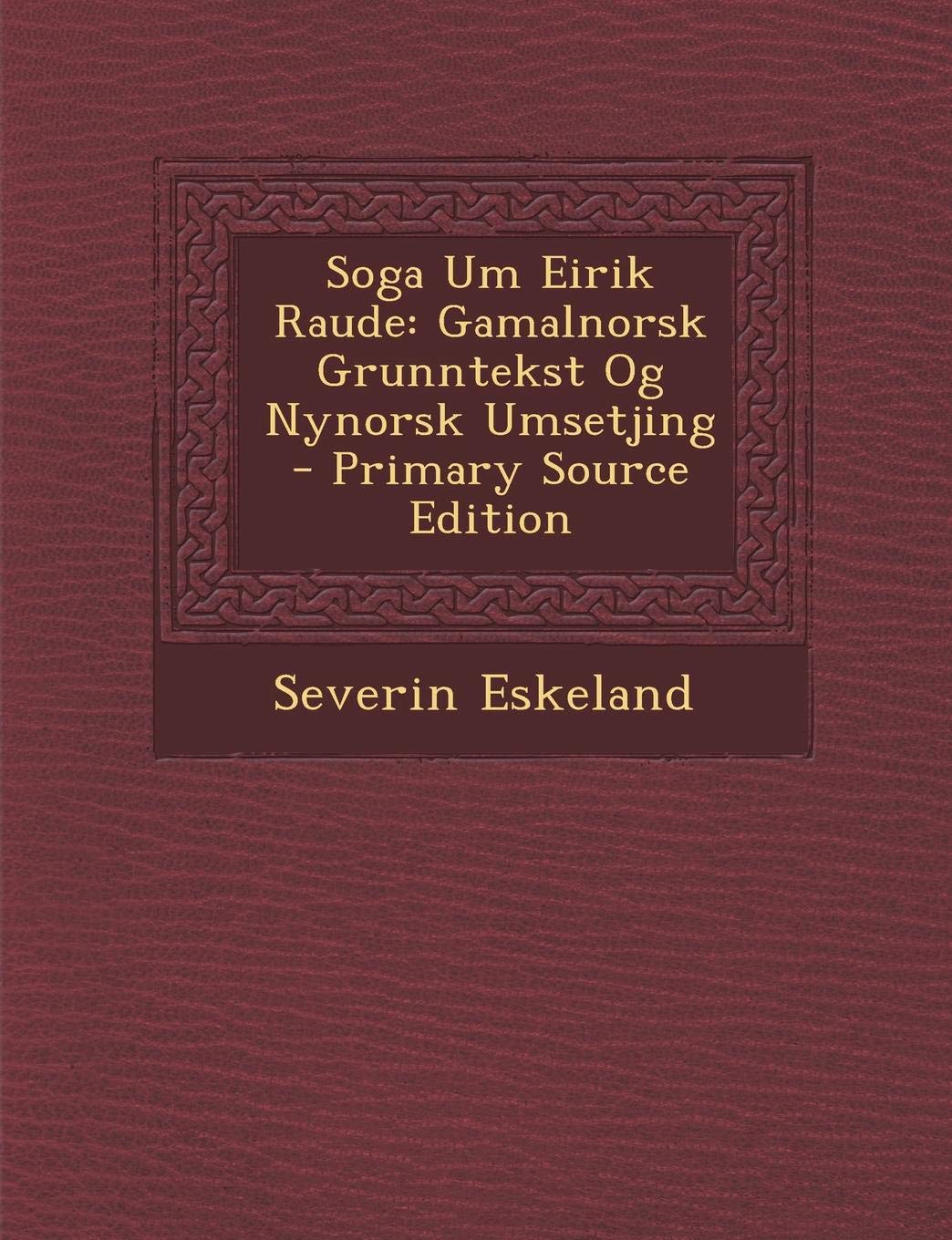 Soga Um Eirik Raude: Gamalnorsk Grunntekst Og Nynorsk Umsetjing