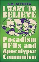 I Want to Believe: Posadism, UFOs and Apocalypse Communism