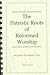 The Patristic Roots of Reformed Worship