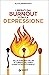 Liberati dal burnout e dalla depressione (Italian Edition)