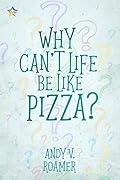 Why Can't Life Be Like Pizza?