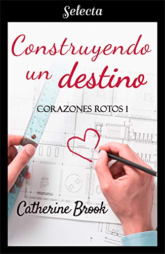 Construyendo un destino (Corazones rotos, #1)