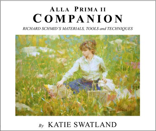 Alla Prima II Companion: Richard Schmid's Materials, Tools and Techniques (Paperback)