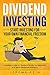Dividend Investing: Start Investing for Your Own Financial Freedom. Complete Guide on Dividend Stocks for Beginners and More Advanced Investors.