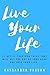 Live Your Life: 21 Get-It-Together Talks That Will Get You Out of Your Head and Into Your Life