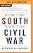 How the South Won the Civil War: Oligarchy, Democracy, and the Continuing Fight for the Soul of America