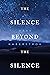 The Silence Beyond the Silence