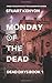 Monday of the Dead – Dead D...