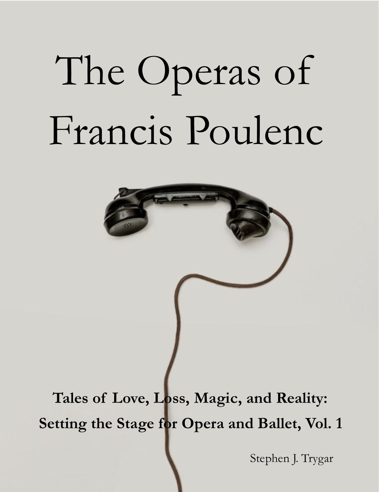 The Operas of Francis Poulenc (Tales of Love, Loss, Magic, and Reality: Setting the Stage for Opera and Ballet, #1)