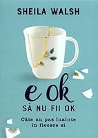 It's Okay Not to Be Okay: Moving Forward One Day at a Time by Sheila Walsh