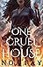 One Cruel House